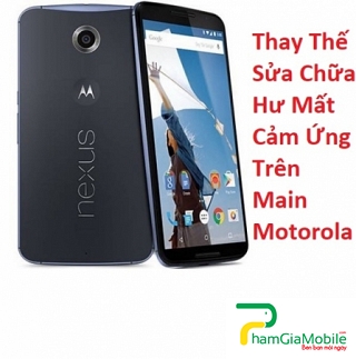 Thay Thế Sửa Chữa Hư Mất Cảm Ứng Trên Main Motorola Moto Nexus 6